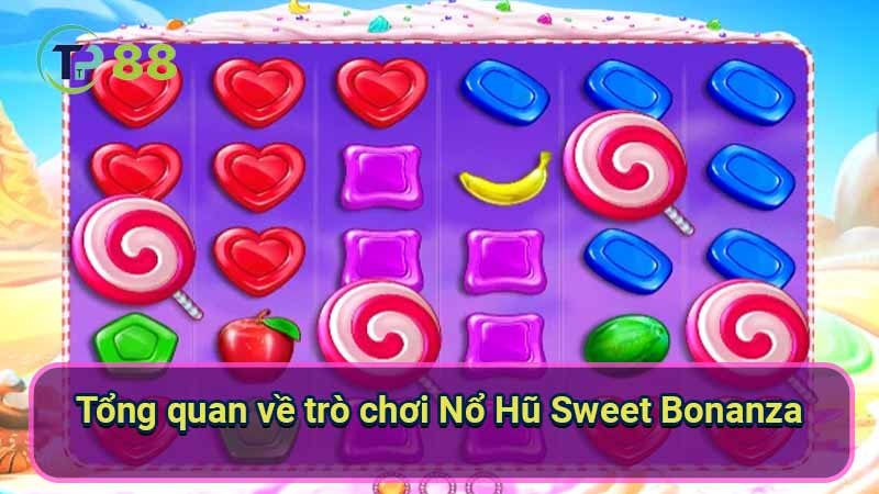 Nổ Hũ Sweet Bonanza: Hướng dẫn cách chơi chi tiết 2 tong-quan-ve-tro-choi-no-hu-sweet-bonanza
