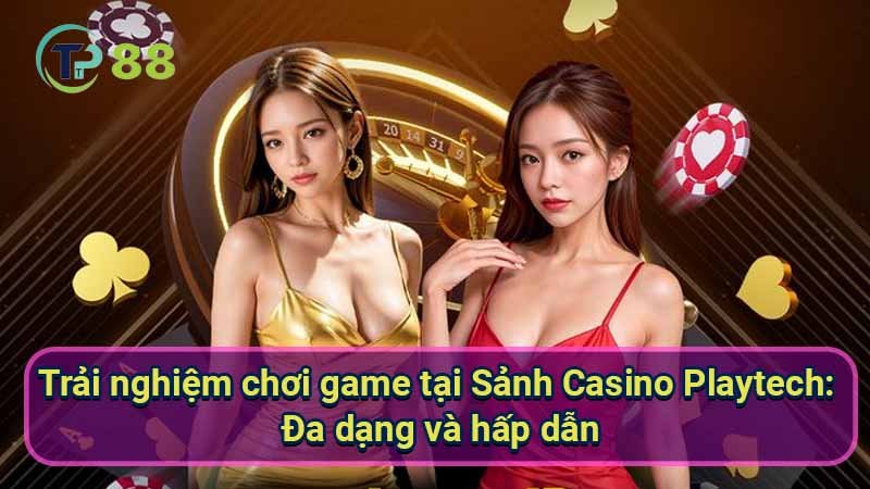 trai-nghiem-choi-game-tai-sanh-casino-playtech:-da-dang-va-hap-dan