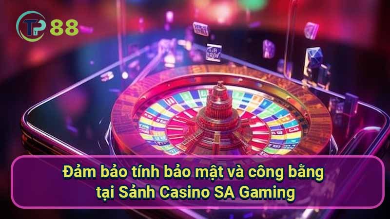 Sảnh Casino SA Gaming: Trải nghiệm chơi game đỉnh cao 4 dam-bao-tinh-bao-mat-va-cong-bang-tai-sanh-casino-sa-gaming