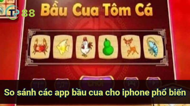 App Bầu Cua Cho iPhone: Trải nghiệm chơi game đỉnh cao! 4 so-sanh-cac-app-bau-cua-cho-iphone-pho-bien