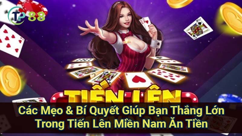 Tiến Lên Miền Nam Ăn Tiền: Luật Chơi & Chiến Thuật 4 cac-meo-&-bi-quyet-giup-ban-thang-lon-trong-tien-len-mien-nam-an-tien