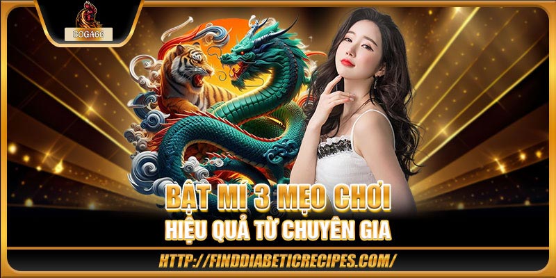 Bật mí 3 mẹo chơi hiệu quả từ chuyên gia
