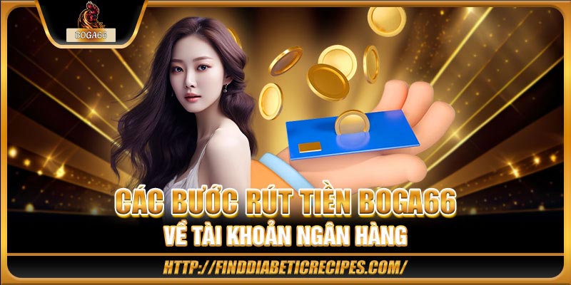Các bước rút tiền BOGA66 về tài khoản ngân hàng