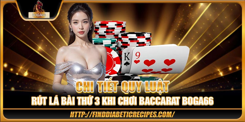 Chi tiết quy luật rút lá bài thứ 3 khi chơi Baccarat BOGA66