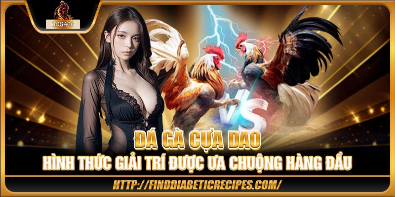 Đá gà cựa dao được ưa chuộng