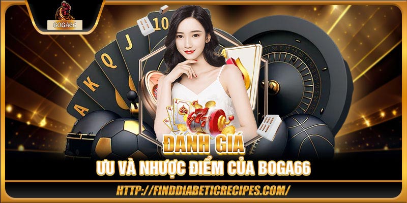Đánh giá ưu và nhược điểm của BOGA66