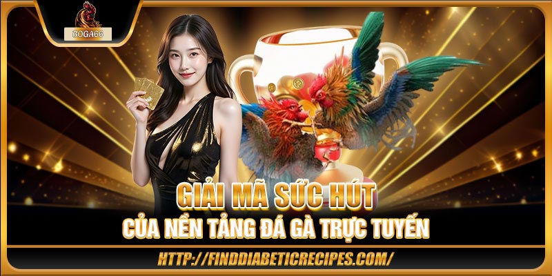 Giải mã sức hút của nền tảng đá gà trực tuyến