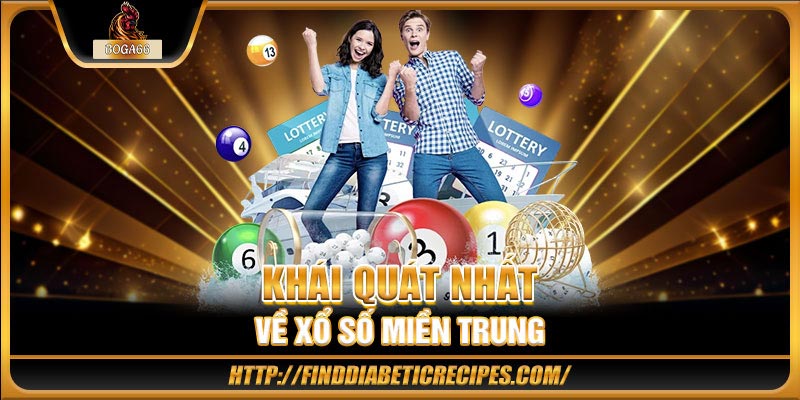 Khái quát nhất về xổ số miền Trung