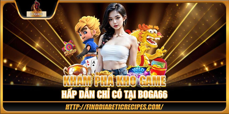 Khám phá kho game hấp dẫn chỉ có tại BOGA66