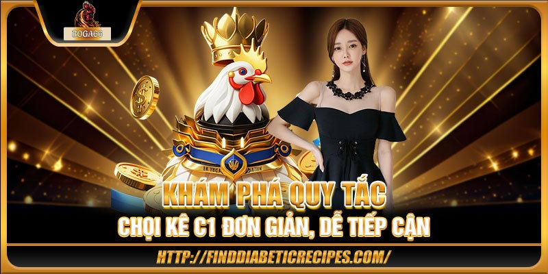 Khám phá quy tắc chọi kê C1 đơn giản, dễ tiếp cận