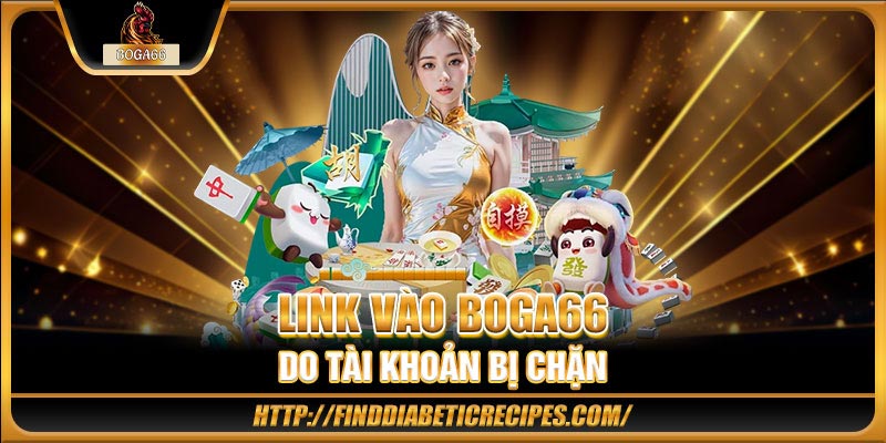 Link vào BOGA66 do tài khoản bị chặn