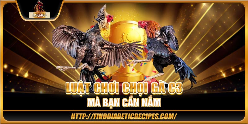 Luật chơi chọi gà C3 mà bạn cần nắm