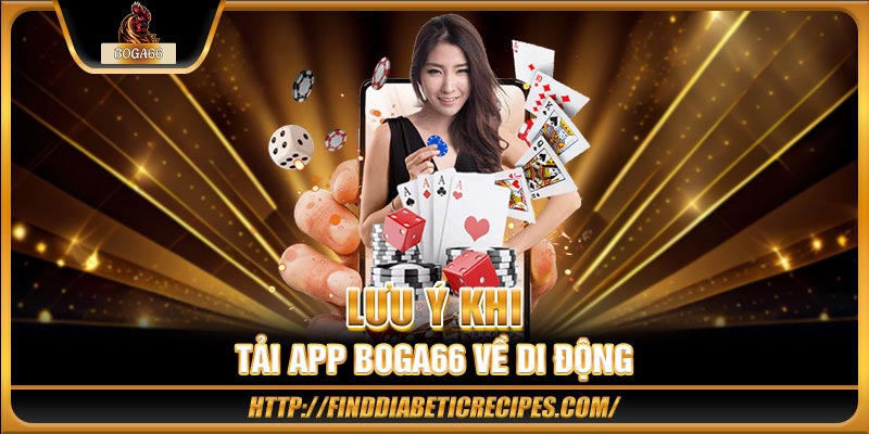 Lưu ý khi tải app BOGA66 về di động