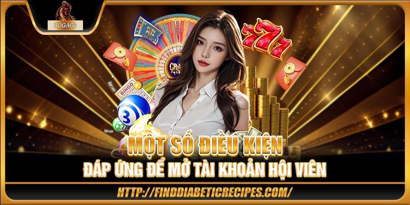 Một số điều kiện đáp ứng để mở tài khoản hội viên