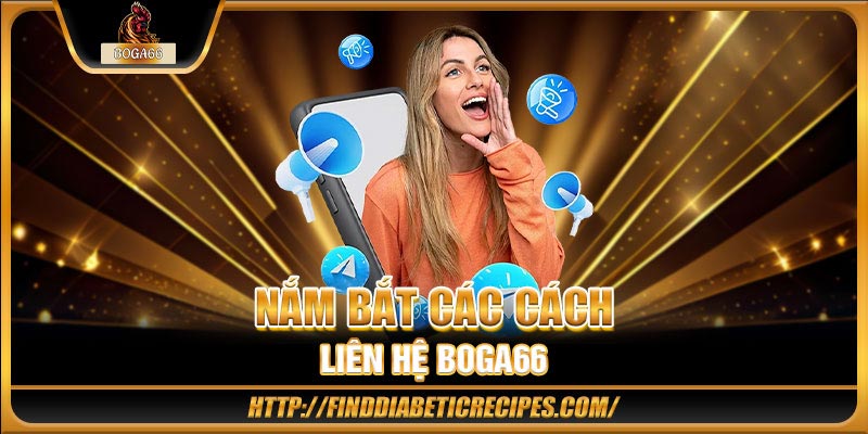 Nắm bắt các cách liên hệ tại BOGA66