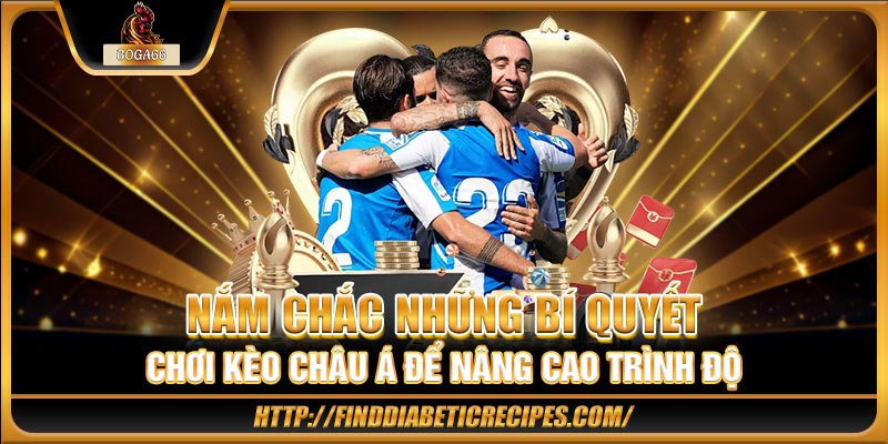 Nắm chắc những bí quyết chơi kèo châu Á