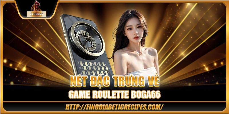 Nét đặc trưng về game Roulette BOGA66
