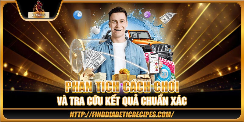 Phân tích cách chơi và tra cứu kết quả chuẩn xác