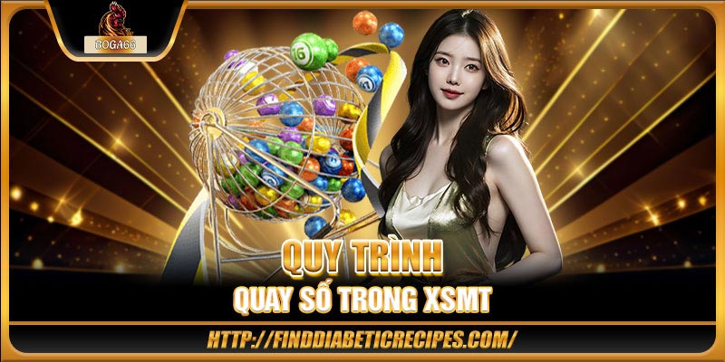 Quy trình quay số trong XSMT