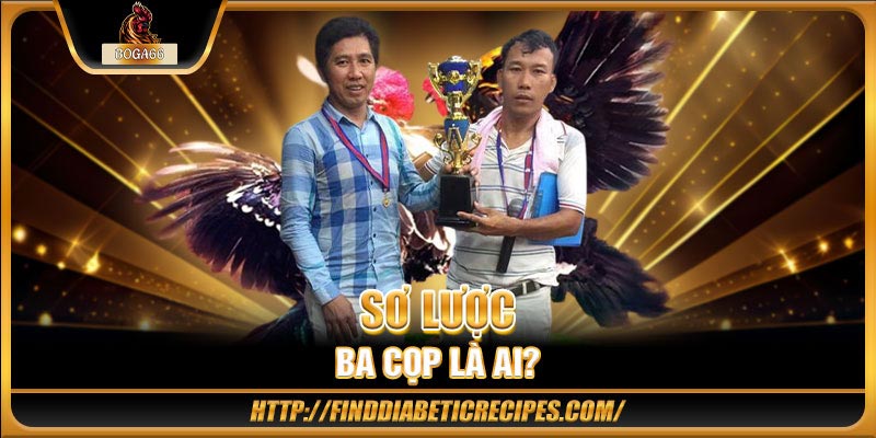 Sơ lược Ba Cọp là ai?