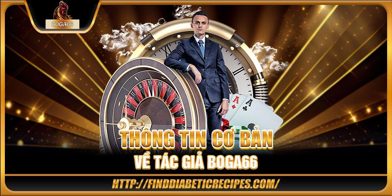 Thông tin cơ bản về tác giả Boga66