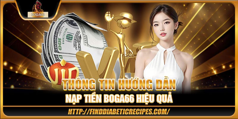 Thông tin hướng dẫn Nạp tiền BOGA66 hiệu quả