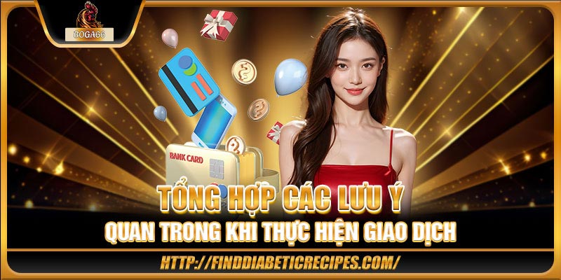 Tổng hợp các lưu ý quan trọng khi thực hiện giao dịch