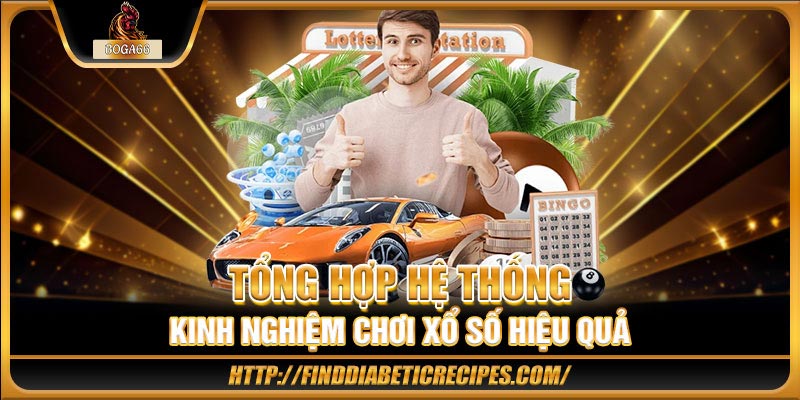 Tổng hợp hệ thống kinh nghiệm chơi xổ số hiệu quả